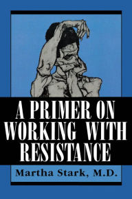 A Primer on Working with Resistance Martha Stark Author