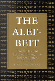 The Alef-Beit: Jewish Thought Revealed through the Hebrew Letters Yitzchak Ginsburg Author