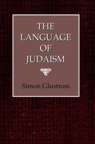 The Language of Judaism Simon Glustrom Author