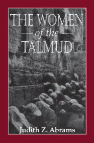 The Women of the Talmud Judith Z. Abrams Author