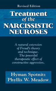 Treatment of the Narcissistic Neuroses - Hyman Spotnitz