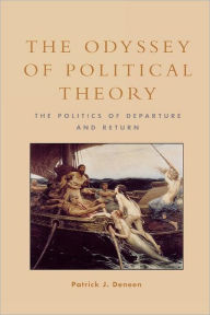 The Odyssey of Political Theory: The Politics of Departure and Return Patrick J. Deneen Author
