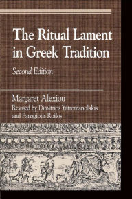 The Ritual Lament in Greek Tradition Margaret Alexiou Author