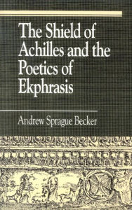 The Shield of Achilles and the Poetics of Ekpharsis Andrew Sprague Becker Author