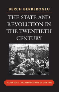 The State and Revolution in the Twentieth-Century: Major Social Transformations of Our Time - Berch Berberoglu