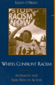 Whites Confront Racism: Antiracists and their Paths to Action - Eileen O'Brien
