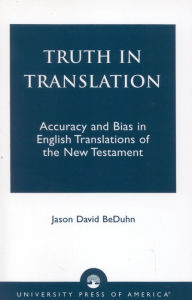 Truth in Translation: Accuracy and Bias in English Translations of the New Testament Jason David BeDuhn Author