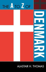 The A to Z of Denmark Alastair H. Thomas Author