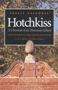 Hotchkiss: A Chronicle of an American School Ernest Kolowrat Author