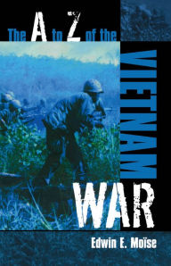 The A to Z of the Vietnam War Edwin E. Moïse Author