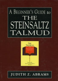 A Beginner's Guide to the Steinsaltz Talmud Judith Z. Abrams Author
