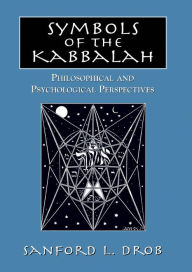 Symbols of the Kabbalah: Philosophical and Psychological Perspectives Sanford L. Drob Author