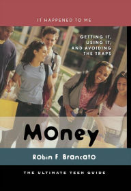 Money: Getting It, Using It, and Avoiding the Traps Robin F. Brancato Author