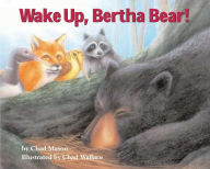 Wake Up, Bertha Bear! Chad Mason Author