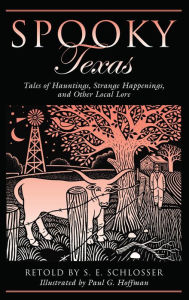 Spooky Texas: Tales Of Hauntings, Strange Happenings, And Other Local Lore S. E. Schlosser Author