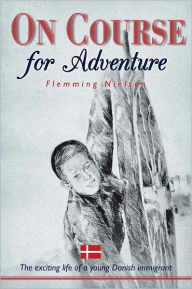 On Course for Adventure: The exciting life of a young Danish immigrant Flemming Nielsen Author