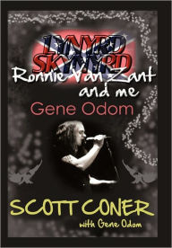 Lynyrd Skynyrd, Ronnie Van Zant, And Me ... Gene Odom Scott Coner Author