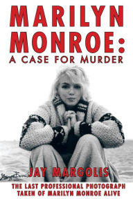 Marilyn Monroe: A Case for Murder Jay Margolis Author