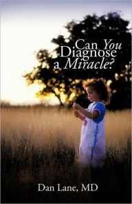 Can You Diagnose A Miracle? Dan Lane Md Author