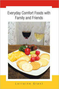 Everyday Comfort Foods with Family and Friends - Lorraine Grant
