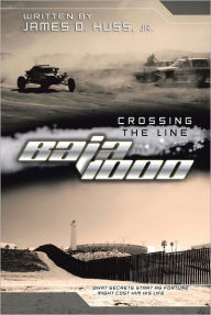Crossing the Line Baja 1000: what secrets starts as fortune might cost him his life - James D Huss jr
