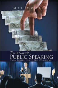 Teach Yourself Public Speaking: From Butterflies to Self-Confidence - Mel Moore