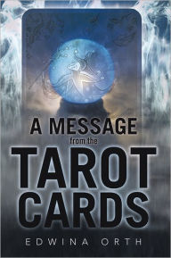 A Message from the Tarot Cards Edwina Orth Author