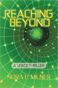 Reaching Beyond: A Space Thriller Nora E. Milner Author