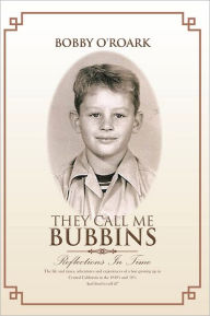 THEY CALL ME BUBBINS: REFLECTIONS IN TIME - BOBBY O'ROARK