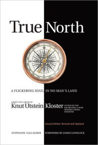 True North: A Flickering Soul in No Man's Land; Knut Utstein Kloster, Father of the $40-Billion-A-Year Modern Cruise Industry Stephanie Gallagher Auth