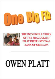 One Big Fib: The Incredible Story of the Fraudulent First International Bank of Grenada - Owen Platt