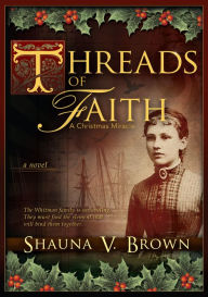 Threads of Faith: A Christmas Miracle - Shauna V. Brown