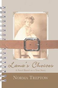 Lana's Choices: A Novel Based on a True Story Norma Treptow Author