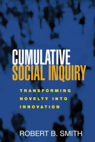Cumulative Social Inquiry: Transforming Novelty into Innovation (PagePerfect NOOK Book) - Robert B. Smith