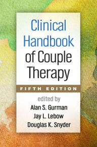 Clinical Handbook of Couple Therapy, Fifth Edition - Alan S. Gurman PhD
