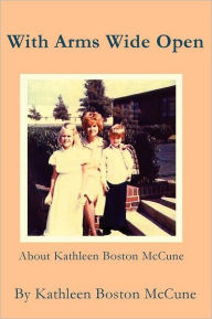 With Arms Wide Open: About Kathleen Boston McCune - Kathleen Boston McCune
