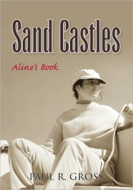 Sand Castles: Aline's Book - Paul R. Gross