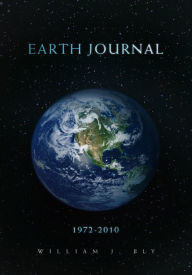 Earth Journal: 1972-2010 William J. Bly Author