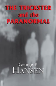 The Trickster and the Paranormal George P. Hansen Author