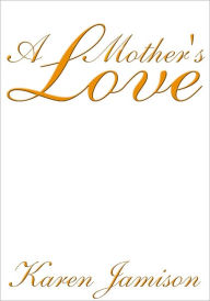 A Mother's Love Karen Jamison Author