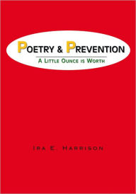 POETRY AND PREVENTION: A Little Ounce is Worth Ira E. Harrison Author
