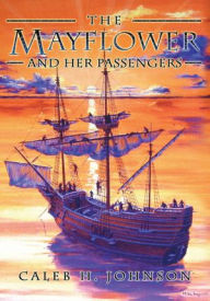 The Mayflower and Her Passengers - Caleb H. Johnson