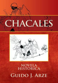 CHACALES: Novela Historica Guido J. Arze Author