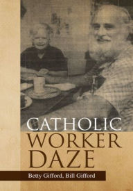 Catholic Worker Daze Betty Gifford Bill Gifford Author