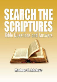 Search the Scriptures: Bible Questions and Answers - Modupe O. Adeleye