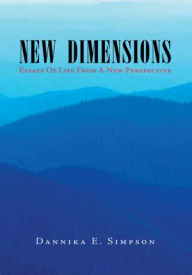 New Dimensions (Essays of Life from a New Perspective): Essays of Life from a New Perspective - Dannika E. Simpson