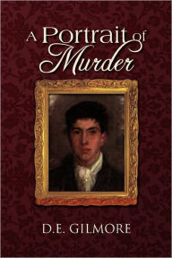 A Portrait of Murder D. E. Gilmore Author