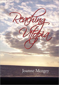 Reaching Utopia Joanne Morgey Author