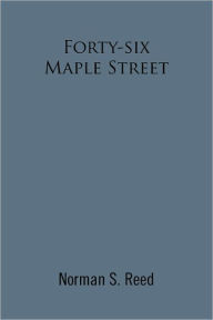 Forty-Six Maple Street Norman S. Reed Author