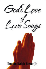 God's Love of Love Songs - Donnie Ralph Rieser Jr.